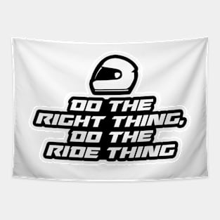 Do the right thing, do the ride thing - Inspirational Quote for Bikers Motorcycles lovers Tapestry