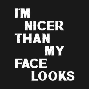 I'm Nicer Than My Face Looks T-Shirt