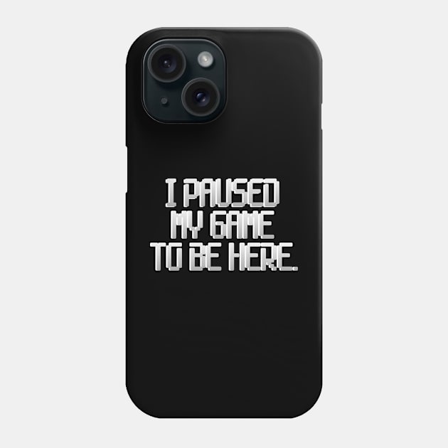 I paused my game to be here Phone Case by Collin's Designs