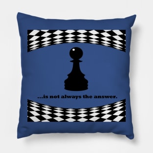 Pawn is not always the answer, black font Pillow