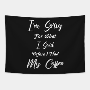 COFFEE - I'm sorry for what I said before I had my coffee Tapestry