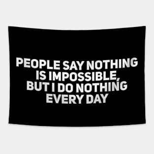 People say Nothing is Impossible, but I do Nothing Every Day Tapestry