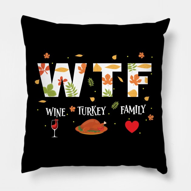 WTF Wine Turkey Family Shirt Funny Thanksgiving Day T-Shirt Pillow by safi$12