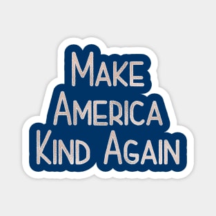 Make America Kind Again Magnet