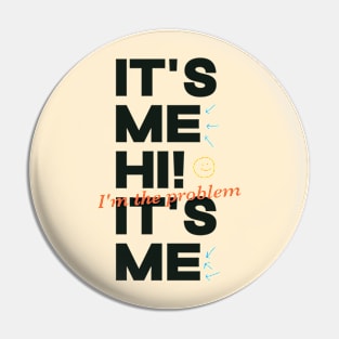 It's Me Hi! I'm The Problem It's Me Pin