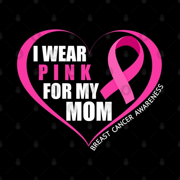 I Wear Pink For My Mom Breast Cancer Awareness by NAWRAS