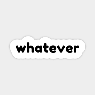 Whatever. Funny Sarcastic NSFW Rude Inappropriate Saying Magnet