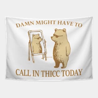 Damn might have to call in thicc today Tapestry