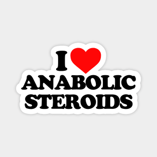 I LOVE ANABOLIC STEROIDS Magnet