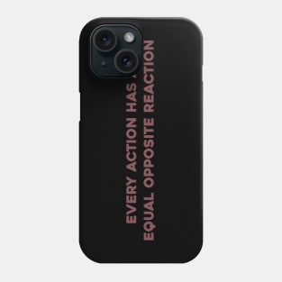 Every Action has an Equal Opposite Reaction Phone Case