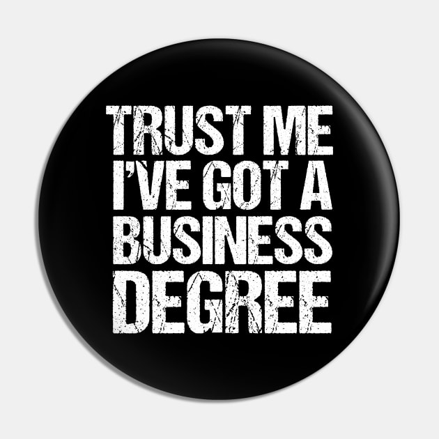 Trust Me I've Got a Business Degree Pin by epiclovedesigns