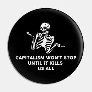 capitalism won't stop until it kills us all Pin