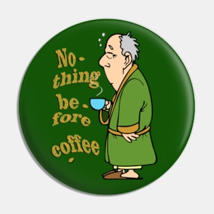 Nothing before coffee Pin