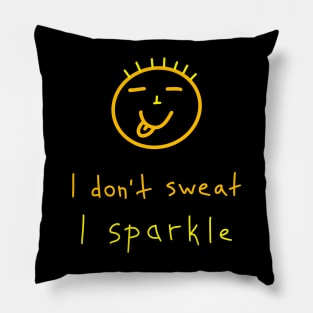 I don't sweat, I sparkle, Birthday Gift Ideas Pillow