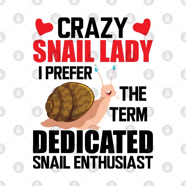 Crazy snail lady I prefer the term dedicated snail enthusiast by KC Happy Shop