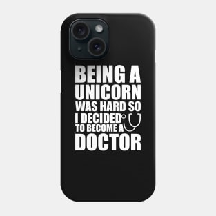 Doctor - Being a Unicorn was hard so I decided to become a doctor Phone Case