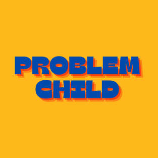 Problem Child T-Shirt