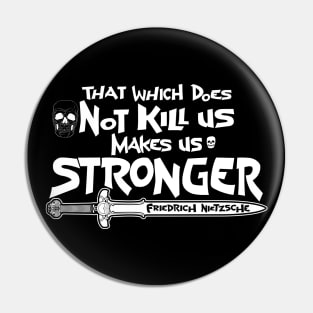 That which does Not kill us makes us stronger Pin