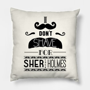 I don't shave for sherlock holmes Pillow