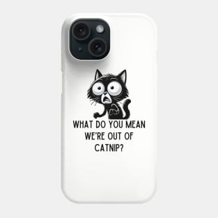 Black cat scared - out of catnip Phone Case