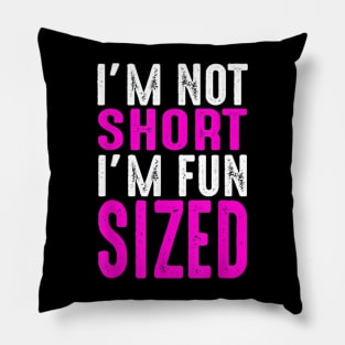 I Am Not Short I Am Fun Sized Pillow