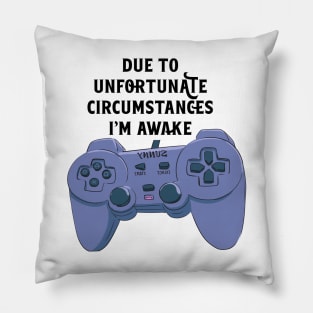 Due To Unfortunate Circumstances Gaming Pillow