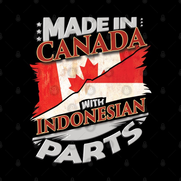 Made In Canada With Indonesian Parts - Gift for Indonesian From Indonesia by Country Flags