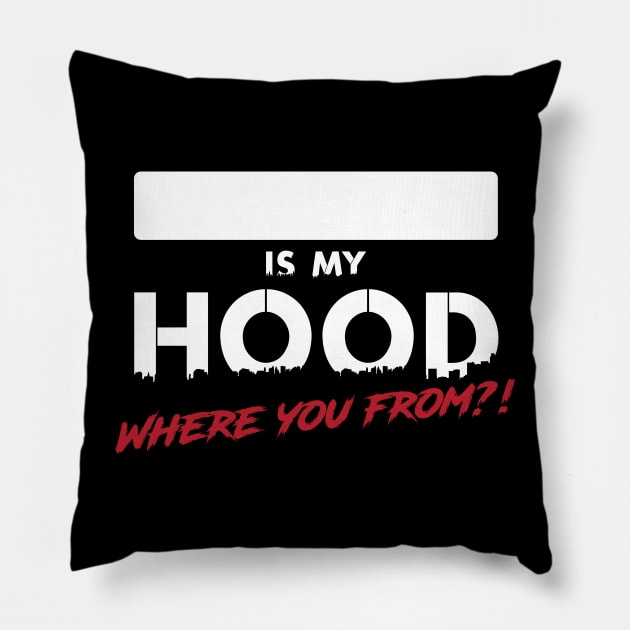 ________ Is My Hood? Where you from?! Pillow by shopwithdnk