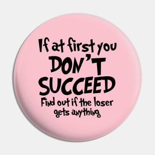 If At First You don't Succeed, .... Pin