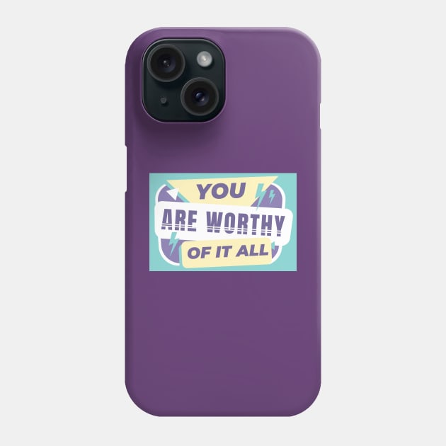 You are worthy Phone Case by Lotus Foundation