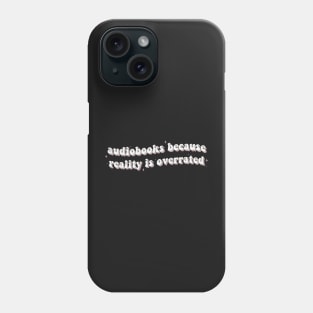 Audiobooks Because Reality is Overrated Audiobook Lover Bookish Sticker Listening Spicy Books Book Lover Phone Case