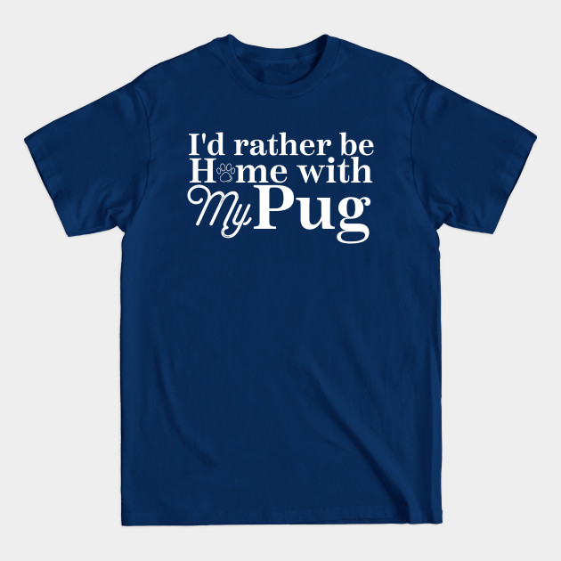 Discover i'd rather be home with my pug - Pug - T-Shirt