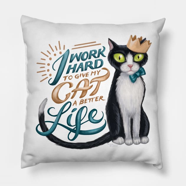 I work hard to give my cat a better life Pillow by GeekyPet