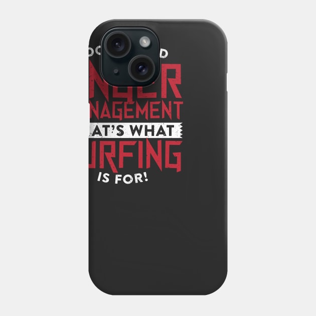 I Don't Need Anger Management Surfing Phone Case by thingsandthings