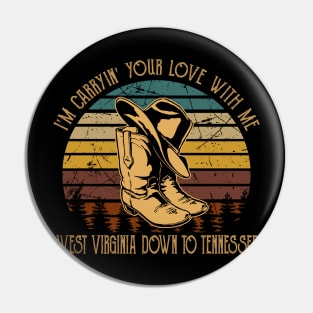 I'm Carryin' Your Love With Me West Virginia Down To Tennessee Boots Cowboy Retro Pin