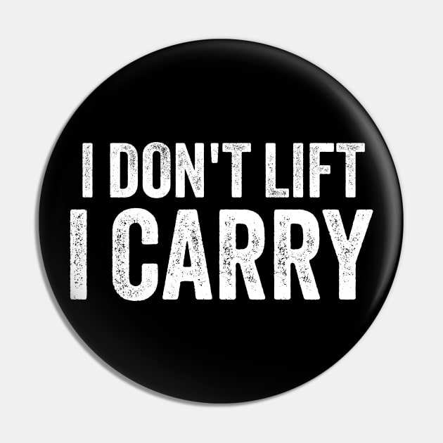 I Dont Lift, i Carry Pin by Sarjonello