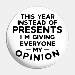 Instead of Presents I'm Giving Everyone My Opinion Pin