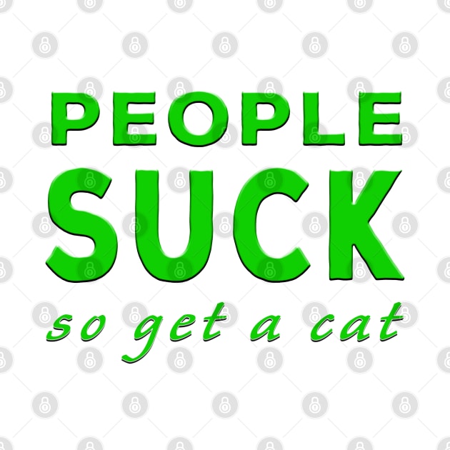 People Suck So Get A Cat Green by Shawnsonart