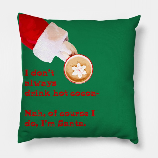 I don't always drink hot cocoa... Pillow by candhdesigns