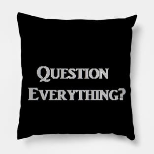 Question Everything? Pillow