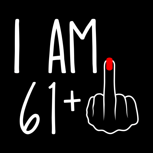 Vintage 62nd Birthday I Am 61 Plus 1 Middle Finger by ErikBowmanDesigns