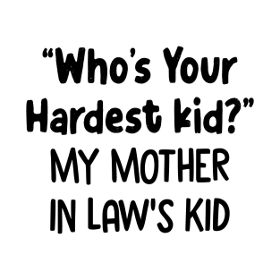 Who's Your Hardest Kid My Mother In Law's Kid T-Shirt