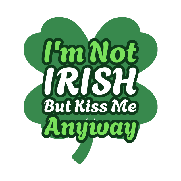 I'm Not Irish, But Kiss Me Anyway by Cancerian Zodiac