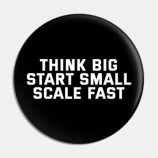 Think Big Start Small Scale Fast Pin