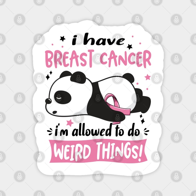 I Have Breast Cancer I'm Allowed To Do Weird Things! Magnet by ThePassion99