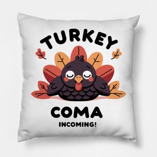 Turkey Coma Incoming! Pillow