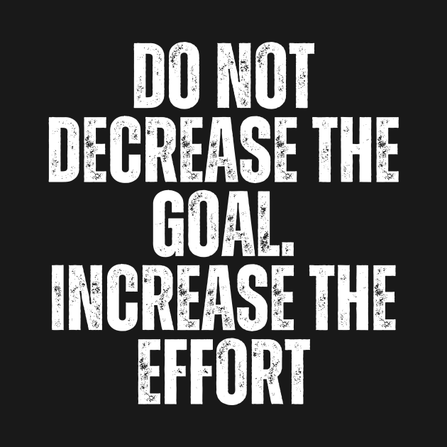 do not decrease the goal increase the effort typography design by emofix