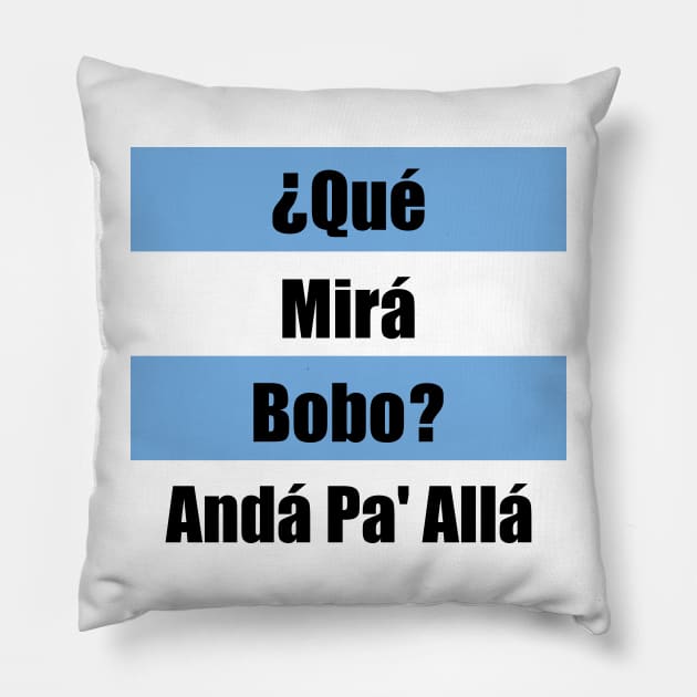 Qué Mirás Bobo, Andá Pa&#39; Allá Pillow by Zakzouk-store