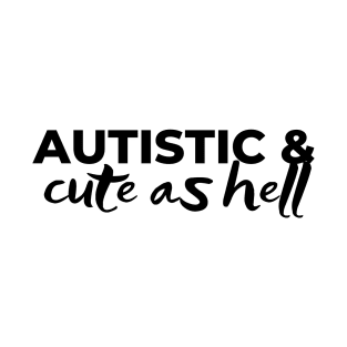 autistic and cute as hell T-Shirt