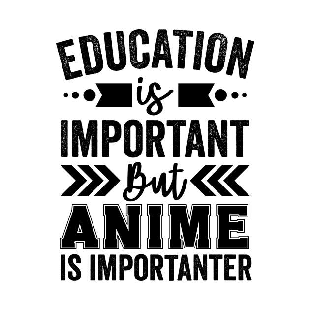 Education Is Important But Anime Is Importanter by Mad Art